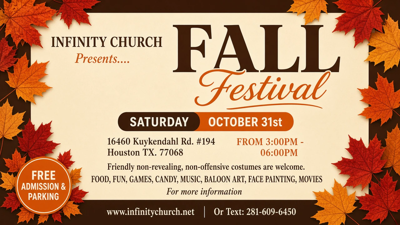 Fall Festival flyer for Infinity Church on Saturday, October 31, from 3:00 PM to 6:00 PM at 16460 Kuykendahl Rd. #194, Houston, TX 77068. Free admission and parking.